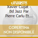 Xavier Cugat - Bd Jazz Par Pierre Carlu Et Jf Cari cd