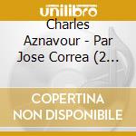 Charles Aznavour - Par Jose Correa (2 Cd) cd