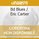 Bd Blues / Eric Cartier cd musicale di BDB TERRY & MCGHEE