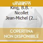 King, B.B. - Nicollet Jean-Michel (2 Cd) cd