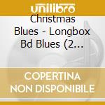 Christmas Blues - Longbox Bd Blues (2 Cd) cd