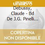 Debussy, Claude - Bd De J.G. Pinelli And D. Daeninckx (2 Cd) cd musicale di Debussy, Claude
