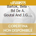 Bartok, Bela - Bd De A. Goutal And J.G. Pinelli (2 Cd) cd musicale di Bartok, Bela