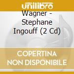 Wagner - Stephane Ingouff (2 Cd) cd