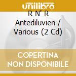 R N' R Antediluvien / Various (2 Cd) cd