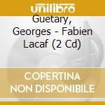 Guetary, Georges - Fabien Lacaf (2 Cd) cd