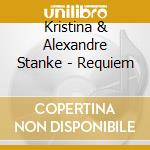 Kristina & Alexandre Stanke - Requiem cd musicale di Kristina & Alexandre Stanke