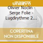 Olivier Noclin  - Serge Folie - Lugdirythme 2 (Livre + Cd) cd musicale