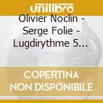 Olivier Noclin  - Serge Folie - Lugdirythme 5 (Livre + Cd) cd