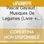 Pascal Gayaud - Musiques De Legumes (Livre + Cd cd musicale