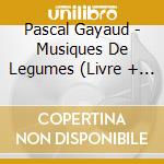Pascal Gayaud - Musiques De Legumes (Livre + Cd cd