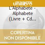 L'Alphabete - Alphabete (Livre + Cd (Cd(S) (S)) cd musicale