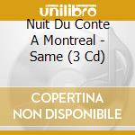 Nuit Du Conte A Montreal - Same (3 Cd) cd