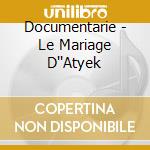 Documentarie - Le Mariage D''Atyek cd