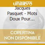 Jacques Pasquet - Mots Doux Pour Endormir La Nuit cd musicale di Jacques Pasquet