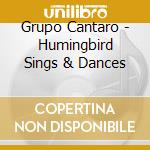 Grupo Cantaro - Humingbird Sings & Dances cd