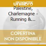 Palestine, Charlemagne - Running & Chanting &.. (2 Cd) cd musicale di Palestine, Charlemagne