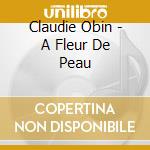 Claudie Obin - A Fleur De Peau cd musicale di Claudie Obin