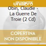 Obin, Claudie - La Guerre De Troie (2 Cd)