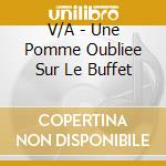 V/A - Une Pomme Oubliee Sur Le Buffet cd