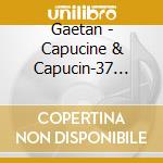 Gaetan - Capucine & Capucin-37 Chansons Courtes Pour Petits Et Grands Volume 1 cd musicale
