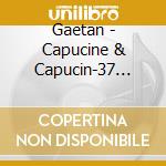 Gaetan - Capucine & Capucin-37 Chansons Courtes Pour Petits Et Grands Volume 1 cd