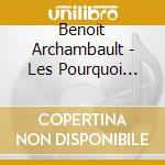 Benoit Archambault - Les Pourquoi (Cd+Dvd) cd