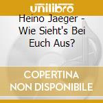 Heino Jaeger - Wie Sieht's Bei Euch Aus? cd