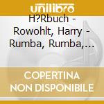H?Rbuch - Rowohlt, Harry - Rumba, Rumba, Rumba Ist Modern (3 Cd) cd