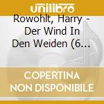 Rowohlt, Harry - Der Wind In Den Weiden (6 Cd) cd
