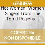 Hot Women: Women Singers From The Torrid Regions Of The World / Various