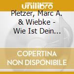 Pletzer, Marc A. & Wiebke - Wie Ist Dein Leben In cd musicale di Pletzer, Marc A. & Wiebke