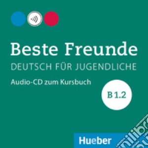 Beste Freunde. Deutsch für Jugendliche. Audio-CD zum Kursbuch B1.2. Ediz. internazionale. Per la Scuola media cd musicale