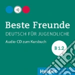 Beste Freunde. Deutsch für Jugendliche. Audio-CD zum Kursbuch B1.2. Ediz. internazionale. Per la Scuola media cd