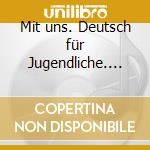 Mit uns. Deutsch für Jugendliche. Mit uns C1. Per le Scuole superiori. Con CD-Audio cd