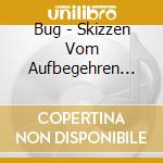 Bug - Skizzen Vom Aufbegehren Und Vom Scheitern cd