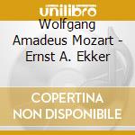 Wolfgang Amadeus Mozart - Ernst A. Ekker cd musicale di Wolfgang Amadeus Mozart