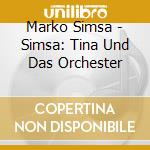 Marko Simsa - Simsa: Tina Und Das Orchester cd