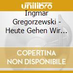 Ingmar Gregorzewski - Heute Gehen Wir Ins Konzerthaus cd musicale di Ingmar Gregorzewski