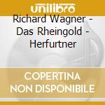 Richard Wagner - Das Rheingold - Herfurtner cd musicale di Richard Wagner