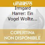 Irmgard Harrer: Ein Vogel Wollte Hochzeit Machen cd