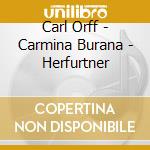Carl Orff - Carmina Burana - Herfurtner cd musicale di Carl Orff