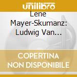 Lene Mayer-Skumanz: Ludwig Van Beethoven cd