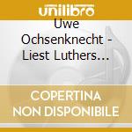 Uwe Ochsenknecht - Liest Luthers Tischrede cd musicale di Uwe Ochsenknecht