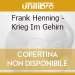 Frank Henning - Krieg Im Gehirn cd