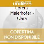 Lorenz Maierhofer - Clara cd