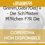 Grimm,Gebr?Der/+ - Die Sch?Nsten M?Rchen F?R Die