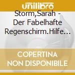 Storm,Sarah - Der Fabelhafte Regenschirm.Hilfe F?R Die Spreche cd