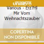 Various - Erz?Hl Mir Vom Weihnachtszauber cd