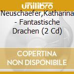 Neuschaefer,Katharina - Fantastische Drachen (2 Cd) cd